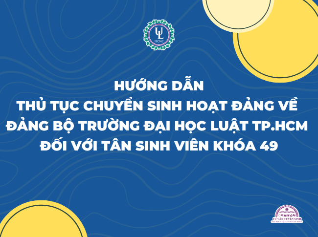 Hướng dẫn Thủ tục chuyển sinh hoạt đảng về Đảng bộ Trường Đại học Luật TP.HCM đối với Tân sinh viên Khóa 49