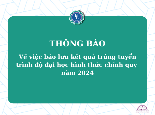 Thông báo về việc bảo lưu kết quả trúng tuyển trình độ đại học hình thức chính quy năm 2024